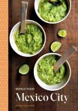 World Food: Mexico City | James Oseland, Ten Speed Press