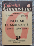 Probleme De Matematica Pentru Gimnaziu - I. Petrica C. Stefan St. Alexe ,554481, Didactica Si Pedagogica