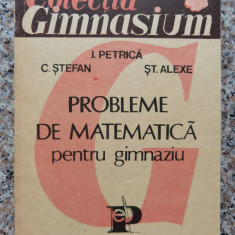 Probleme De Matematica Pentru Gimnaziu - I. Petrica C. Stefan St. Alexe ,554481