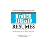 Knock 'em Dead Resumes: A Killer Resume Gets More Job Interviews!