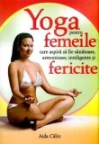 Yoga pentru femeile care aspiră să fie sănătoase, armonioase, inteligente și fericite