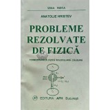 Probleme rezolvate de fizica. Termodinamica. Fizica moleculara. Caldura - 1993 - Anatolie Hristev (XE122)