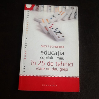 Educatia Copilului meu in 25 de tehnici (care nu dau gres) - Meg F. Schneider foto