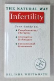 INFERTILITY , THE NATURAL WAY , YOUR GUIDE TO : COMPLEMENTARY THERAPIES ...CONVENTIONAL TREATMENTS by BELINDA WHITWORTH , 1996