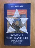 ION ISTRATE - ROMANUL &quot;OBSEDANTULUI DECENIU&quot; 1945-1964