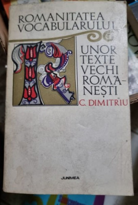 ROMANITATEA VOCABULARULUI UNOR TEXTE VECHI ROMANESTI - C. DIMITRIU foto