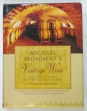 VINTAGE WINE , FIFTY YEARS OF TASTING , OVER THREE CENTURIES OF WINE by MICHAEL BROADBENT , 2005 * TEXT IN LIMBA ENGLEZA