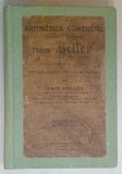 ARITMETICA COMERCIAL ( PRACTICA Y RAZONADA ) SISTEMA &#039; HELLER &#039; , TEXT IN LIMBA SPANIOLA , 1917 , COPERTA CARTONATA , REFACUTA