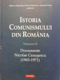 ISTORIA COMUNISMULUI IN ROMANIA VOL.2 DOCUMENTE NICOLAE CEAUSESCU 1965-1971-MIHNEA BERINDEI, DORIN DOBRINCU-360061