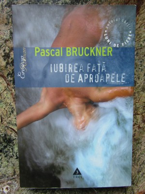 Pascal Bruckner - Iubirea fata de aproapele foto