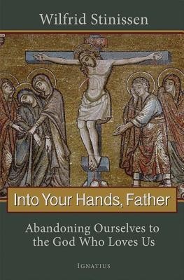 Into Your Hands, Father: Abandoning Ourselves to the God Who Loves Us foto