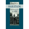 Bar&aacute;taim, akik bes&uacute;g&oacute;im is voltak - Gy&ouml;re Bal&aacute;zs