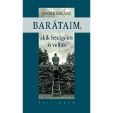 Bar&aacute;taim, akik bes&uacute;g&oacute;im is voltak - Gy&ouml;re Bal&aacute;zs
