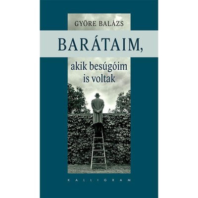 Bar&amp;aacute;taim, akik bes&amp;uacute;g&amp;oacute;im is voltak - Gy&amp;ouml;re Bal&amp;aacute;zs foto