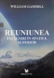 Reuniunea. Intalniri in spatiul superior - William Gammill - Carte