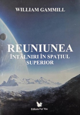 Reuniunea. Intalniri in spatiul superior - William Gammill foto