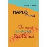 Napl&oacute;romok - &Uuml;cs&ouml;rg&uuml;nk a k&aacute;v&eacute;h&aacute;zban R&eacute;z Palin&aacute;l - Kőr&ouml;ssi P. J&oacute;zsef