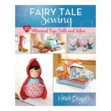 Fairy tale sewing: 20 whimsical toys, dolls and softies