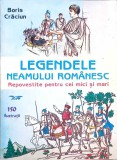 LEGENDELE NEAMULUI ROMANESC REPOVESTITE PENTRU CEI MICI SI MARI-BORIS CRACIUN-196768
