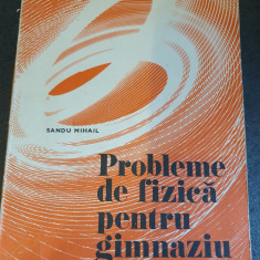 PROBLEME DE FIZICA PENTRU GIMNAZIU - SANDU MIHAIL, 1977, 327 pag