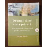 Arthur Suciu - Drumul către viața privată: interpretări ale discursului politic