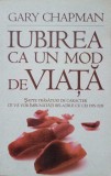 Iubirea ca un mod de viata - Gary Chapman, Curtea Veche, 2010, Psihologie, 350 pagini