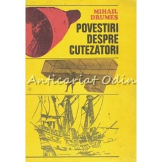 Povestiri Despre Cutezatori - Mihail Drumes