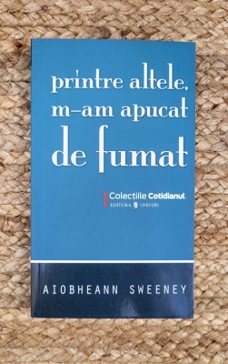 PRINTRE ALTELE, M-AM APUCAT DE FUMAT-AIOBHEANN SWEENEY foto