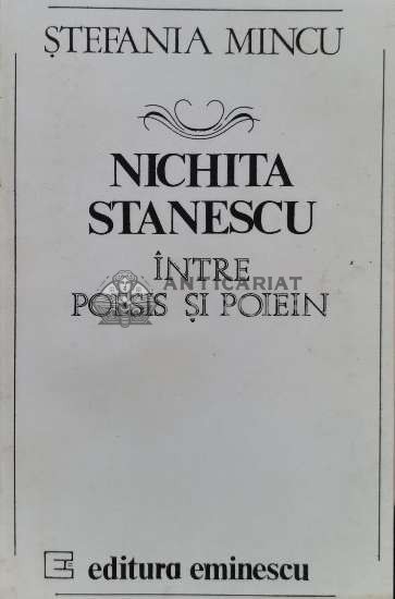 Nichita Stanescu. Intre poesis si poiein - 1991 - Stefania Mincu (S211)