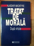 TRATAT DE MORALA DUPA VIRTUTE de ALASDAIR MACINTYRE , 1998 * COPERTA PREZINTA HALOURI DE APA
