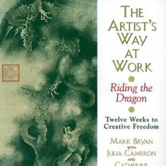 The Artist's Way at Work: Riding the Dragon