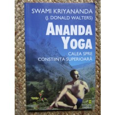 Swami Kriyananda - Ananda Yoga. Calea spre constiinta superioara