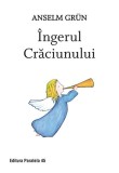 &Icirc;ngerul Crăciunului - Paperback - Anselm Gr&uuml;n - Paralela 45