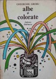 ALBE SI COLORATE. EPIGRAME (CU DEDICATIA AUTORULUI CATRE PICTORUL VAL. GHEORGHIU)-GHEORGHE GROSU-253263