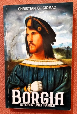 Borgia. Istoria unei familii. Editura Paul Editions, 2021 - Christian G. Ciomac foto