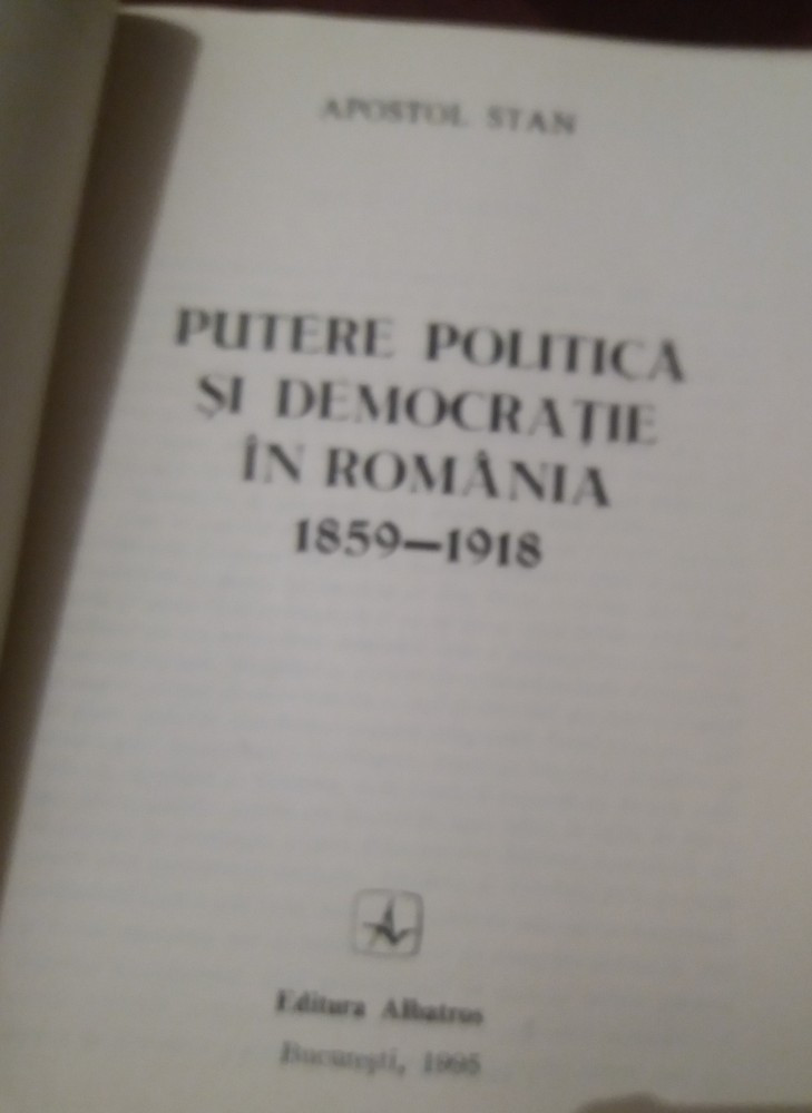 APOSTOL STAN - PUTERE POLITICA SI DEMOCRATIE IN ROMANIA 1859 - 1918 |  Okazii.ro