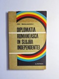 Diplomația rom&acirc;nească &icirc;n slujba independenței &ndash; Aut. Ion Bodunescu, Ed. Junimea, 1978