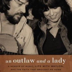 An Outlaw and a Lady: A Memoir of Music, Life with Waylon, and the Faith That Brought Me Home