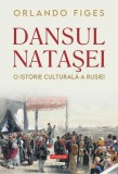 Dansul Nataşei. O istorie culturală a Rusiei - Hardcover - Orlando Figes - Polirom