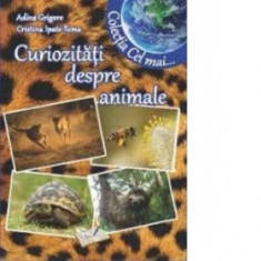 Curiozitati despre animale (Colectia Cel mai...) - Adina Grigore, Cristina Ipate-Toma