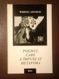 Marcel Lucaciu (dedicație/ autograf) - Poemul care a &icirc;mpușcat metafora (2000)