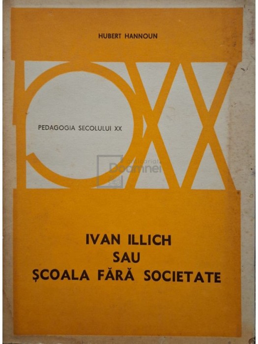 Hubert Hannoun - Ivan Illich sau scoala fara societate (Editia: 1977)