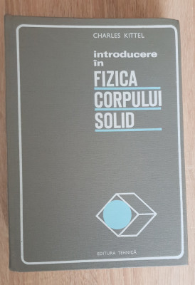 Introducere &amp;icirc;n fizica corpului solid - Charles Kittel foto