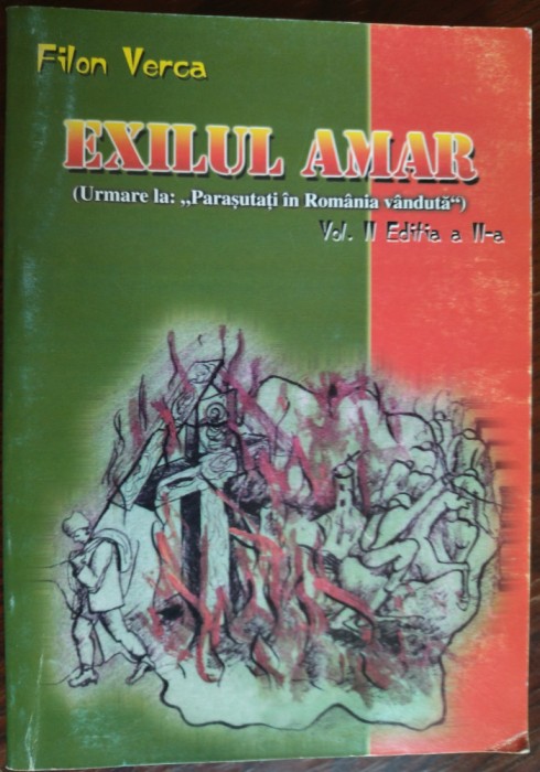 FILON VERCA - EXILUL AMAR (URMARE LA "PARASUTATI IN ROMANIA VANDUTA") [VOLUMUL 2 / EDITIA A 2-A / CARANSEBES 2000]