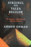 Strainul din Valea Regilor. O mumie egipteana misterioasa - Ahmed Osman
