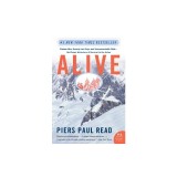 Alive: Sixteen Men, Seventy-Two Days, and Insurmountable Odds--The Classic Adventure of Survival in the Andes