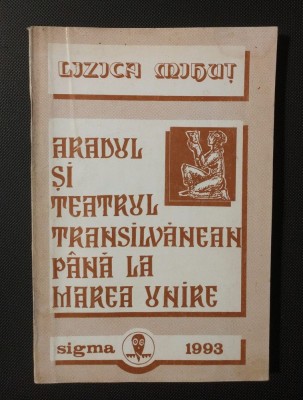Lizica Mihuț - Aradul și teatrul transilvănean p&amp;acirc;nă la Marea Unire foto