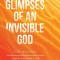 Glimpses of an Invisible God for Teachers: Experiencing God in the Everyday Moments of Life