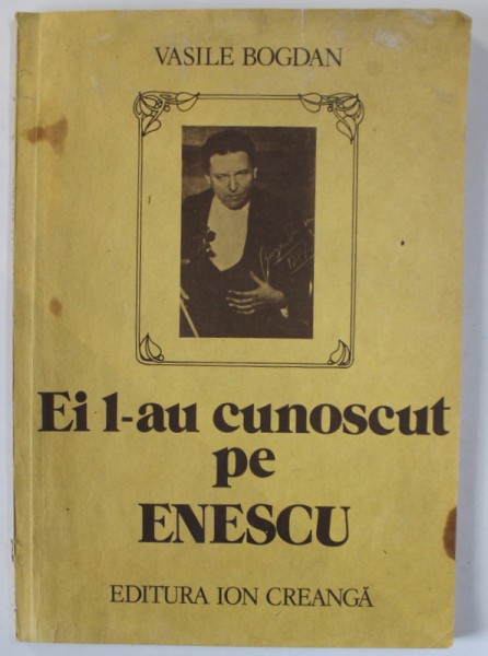 EI L - AU CUNOSCUT PE ENESCU de VASILE BOGDAN , 1987 * MICI DEFECTE