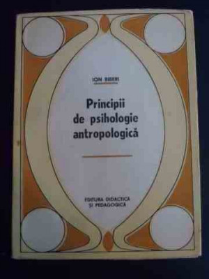 Principii De Psihologie Antropologica - Ion Biberi ,547378 foto